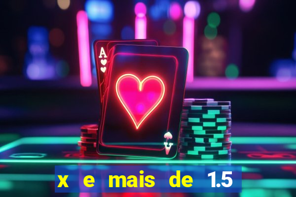 x e mais de 1.5 betano o que significa